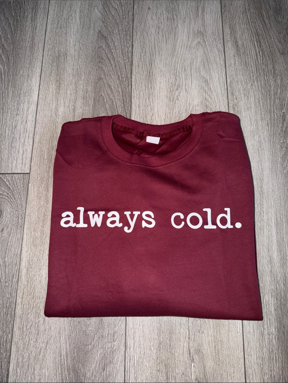 Women's Maroon "Always Cold" Crewneck Sweatshirt - Unbranded NEW